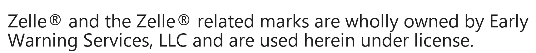Zelle® and the Zelle® related marks are wholly owned by Early Warning Services, LLC and are used herein under license.